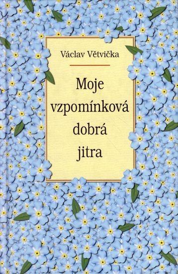 Kniha: Moje vzpomínková dobrá jitra - Větvička Václav