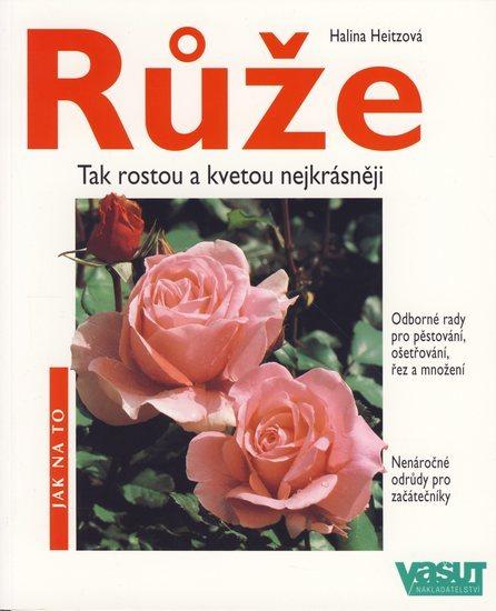 Kniha: Růže - 2.vyd. - Jak na to - Heitzová Halina