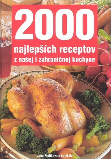 Kniha: 2000 najlepších receptov z našej i zahraničnej kuchyne - Frolíková a kolektív Jana