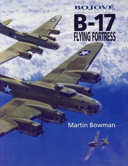 Kniha: Bojové legendy - B-17 Flying Fortress - Bowman Martin W.