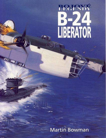 Kniha: Bojové legendy - B-24 Liberator - Bowman Martin W.