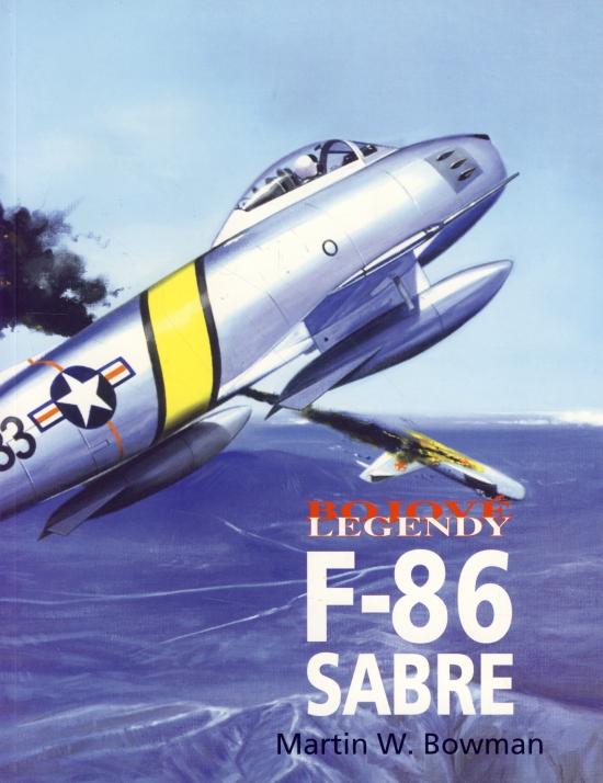 Kniha: Bojové legendy - F-86 Sabre - Bowman Martin W.