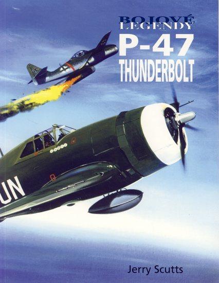 Kniha: Bojové legendy - P-47 Thunderbolt - Scutts Jerry