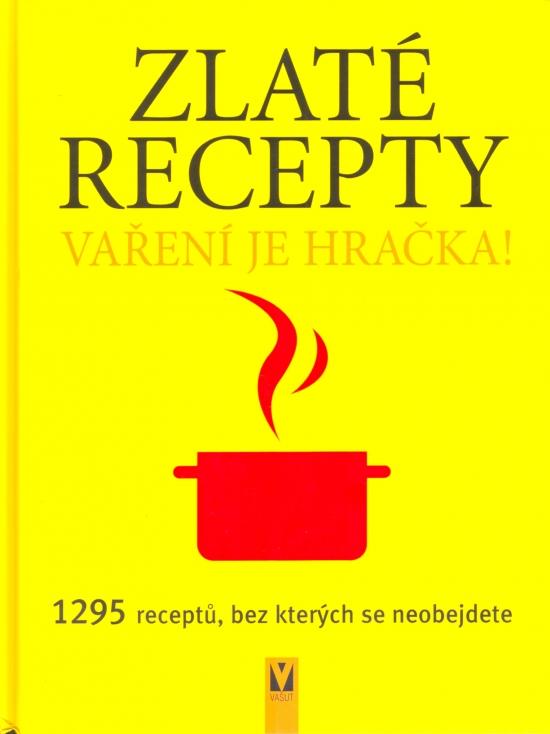 Kniha: Zlaté recepty - Vaření je hračka! 1295 receptůautor neuvedený