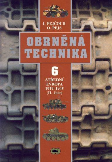 Kniha: Obrněná technika 6 - Střední Evropa 1919-1945 II.část - Pejčoch I., Pejs O.