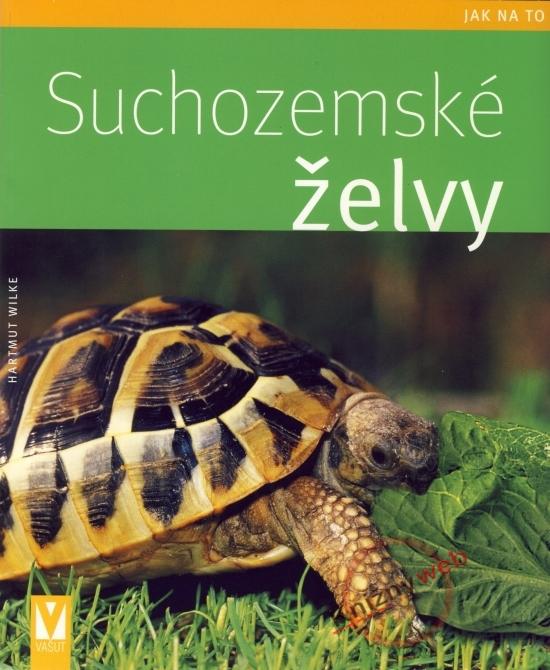 Kniha: Suchozemské želvy - jak na to - Wilke Hartmut