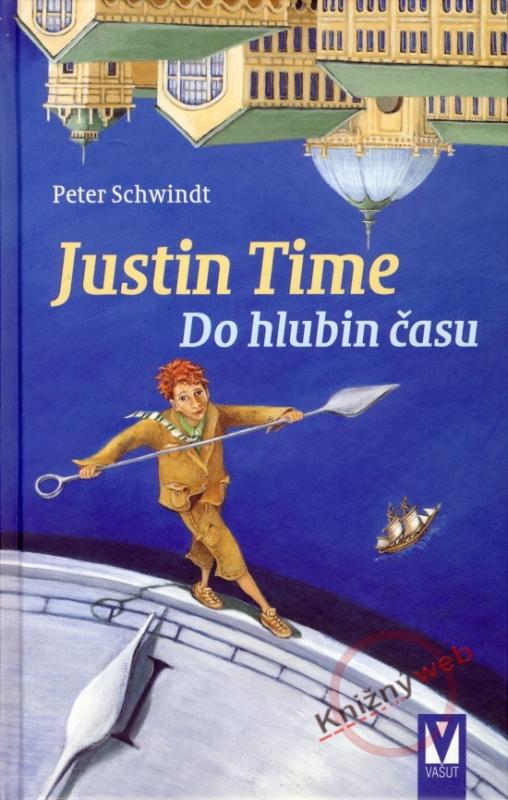 Kniha: Justin Time 1– Do hlubin času - Schwindt Peter