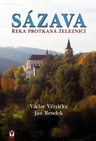 Kniha: Sázava – Řeka protkaná železnicí - Větvička, Jan Rendek Václav