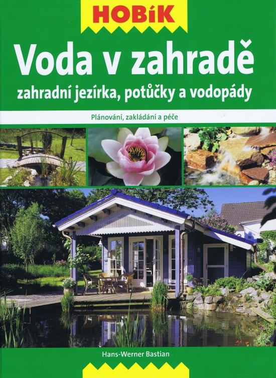 Kniha: Voda v zahradě – Zahradní jezírka, potůčky a vodopády - Werner Bastian Hans