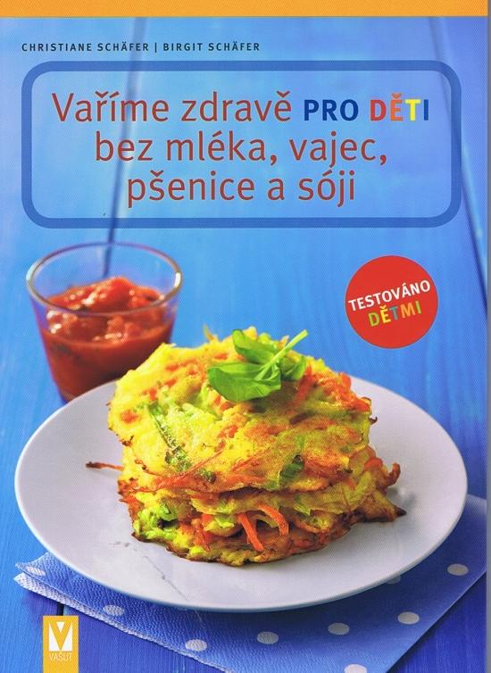 Kniha: Vaříme zdravě pro děti bez mléka, vajec, pšenice a sóji - Schäfer Christiane , Birgit Schäfer