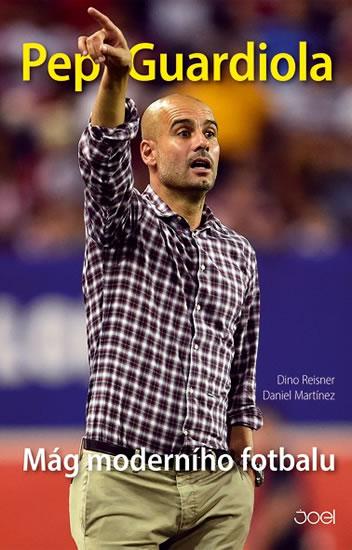 Kniha: Pep Guardiola – Mág moderního fotbalu - Martínez, Dino Reisner Daniel