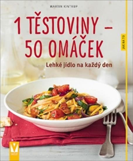Kniha: 1 těstoviny–50 omáček – lehké jídlo na každý den - Kintrup Martin