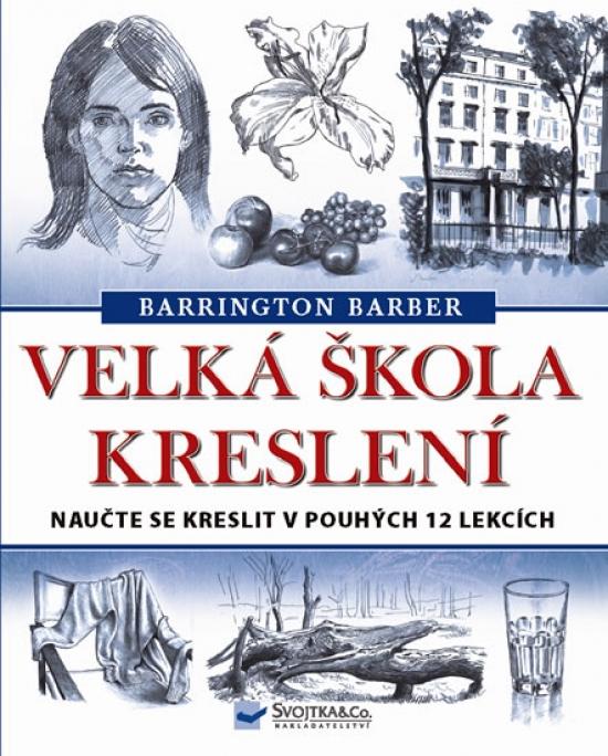 Kniha: Velká škola kreslení - Naučte se kreslit v pohých 12 lekcích - Barber Barrington