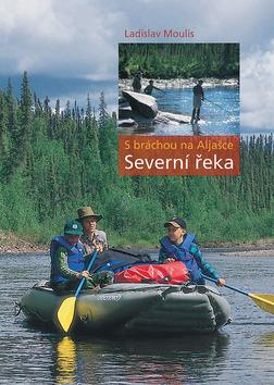Kniha: S bráchou na Aljašce - Severní řeka - Moulis Ladislav