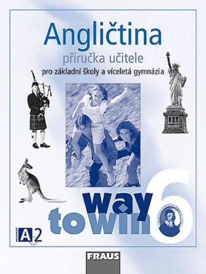 Kniha: Angličtina 6 pro ZŠ a víceletá gymnázia Way to Win - příručka učitele - kolektiv autorů