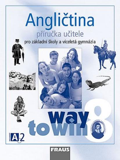 Kniha: Angličtina 8 pro ZŠ a víceletá gymnázia Way to Win - příručka učitele - kolektiv autorů