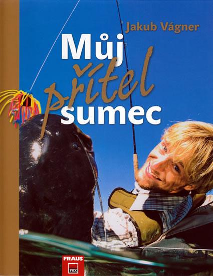 Kniha: Můj přítel sumec - Vágner Jakub