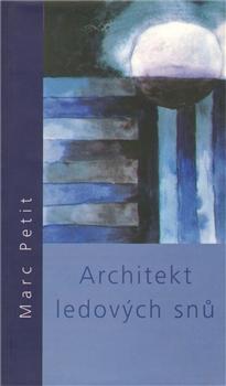 Kniha: Architekt ledových snů - Marc Petit