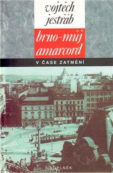 Kniha: Brno - můj Amarcord v čase zatmění - Jestřáb, Vojtěch