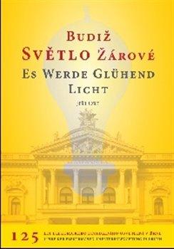 Kniha: Budiž světlo žárové / Es werde glühend Licht - Ort, Jiří