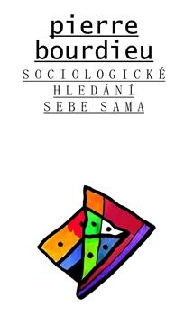 Kniha: Sociologické hledání sebe sama - Pierre Bourdieu