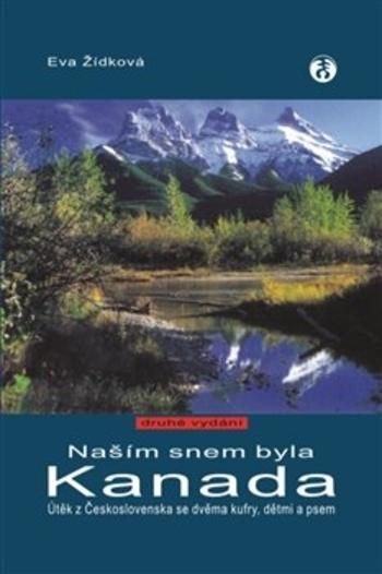 Kniha: Našim snem byla Kanada - 2. vydání - Eva Žídková