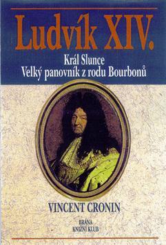 Kniha: Ludvík XIV. - Král slunce - Vincent Cronin