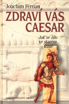 Kniha: Zdraví vás Caesar - Joachim Fernau