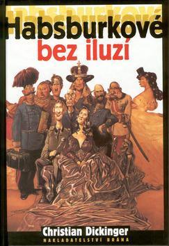 Kniha: Habsburkové bez iluzí - Christian Dickinger