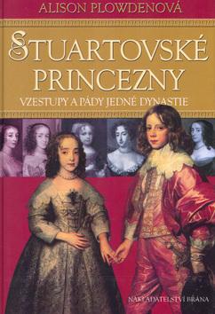 Kniha: Stuartovské princezny - Plowdenová Alison