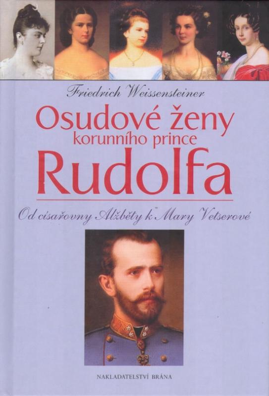 Kniha: Osudové ženy korunního prince Rudolf - Weissensteiner Friedrich