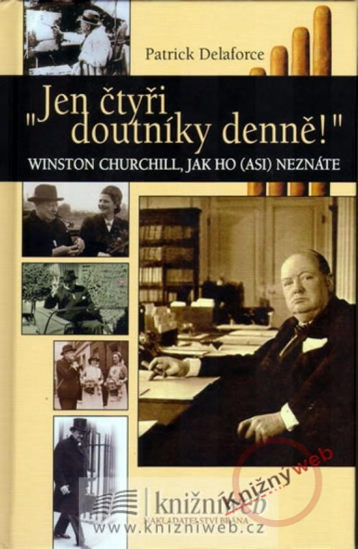 Kniha: -Jen čtyři doutníky denně!- - W.Churchill - Delaforce Patrick