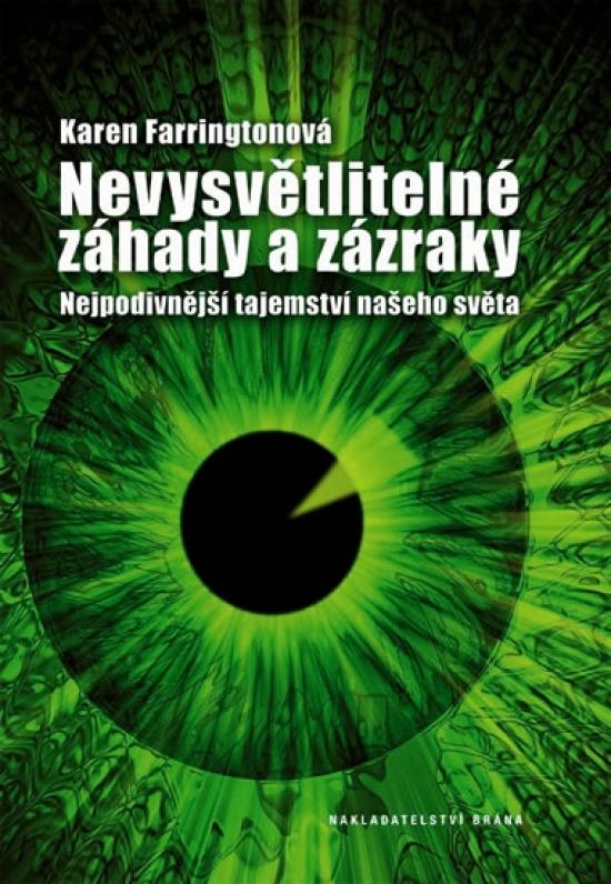 Kniha: Nevysvětlitelné záhady a zázraky - Nejpodivnější tajemství našeho světa - Farringtonová Karen