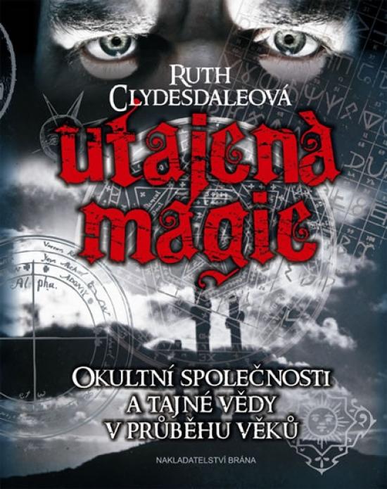 Kniha: Utajená magie - Okultní společnosti a tajné vědy v průběhu věků - Clydesdaleová Ruth