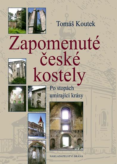 Kniha: Zapomenuté české kostely - Po stopách umírající krásy - Koutek Tomáš