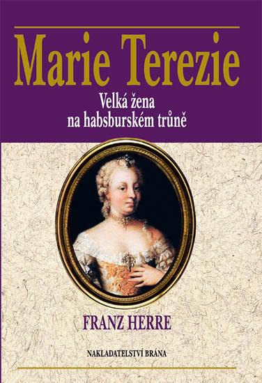 Kniha: Marie Terezie - Velká žena na habsburském trůně - Herre Franz