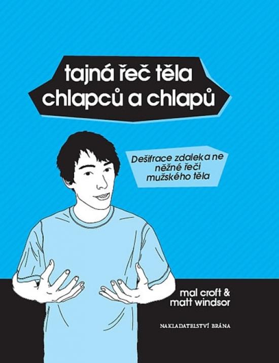 Kniha: Tajná řeč těla chlapců a chlapů - Dešifrace zdaleka ne něžné řeči mužského těla - Croft, Matt Windsor Mal