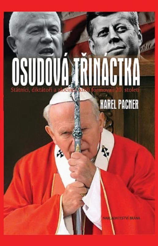 Kniha: Osudová třináctka – Státníci, diktátoři a zločinci, kteří formovali 20. století - Pacner Karel