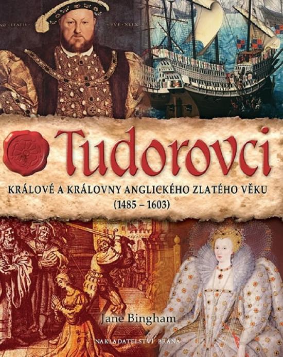 Kniha: Tudorovci - Králové a královny anglického zlatého věku (1485-1603) - Bingham Jane