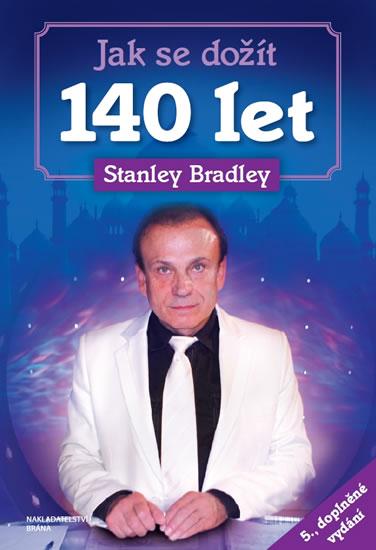 Kniha: Jak se dožít 140 let   - 5. vydání - Bradley Stanley