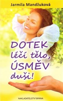 Kniha: Dotek léčí tělo, úsměv duši - Mandžuková Jarmila