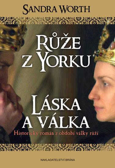 Kniha: Růže z Yorku - Láska a válka - Worth Sandra