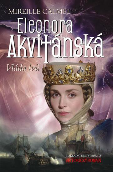 Kniha: Eleonora Akvitánská - Vláda lvů - Calmelová Mireille