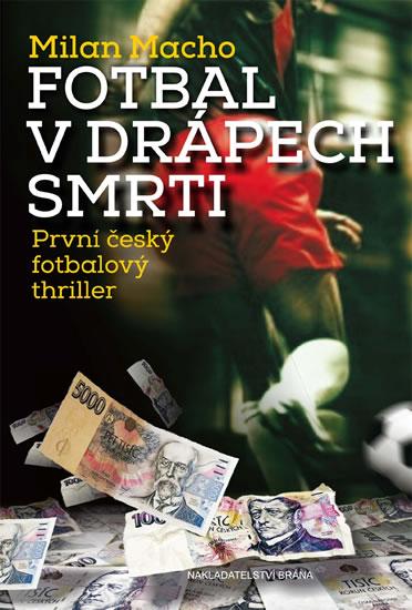 Kniha: Fotbal v drápech smrti - První český fotbalový thriller - Macho Milan