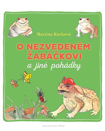 Kniha: O nezvedeném žabáčkovi a jiné pohádky - Kavková Martina