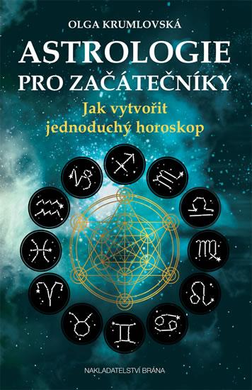 Kniha: Astrologie pro začátečníky - Jak vytvořit jednoduchý horoskop - Krumlovská Olga