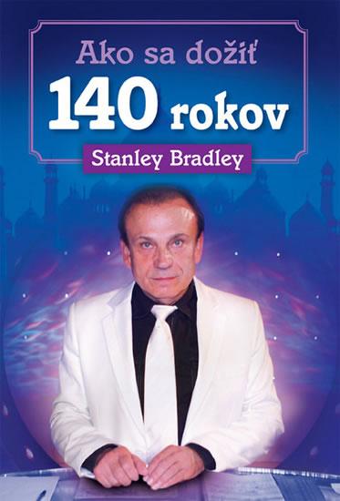 Kniha: Ako sa dožiť 140 rokov - Bradleay Stanley