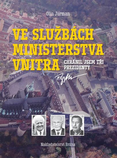 Kniha: Ve službách Ministerstva vnitra - Chránil jsem tři prezidenty - Jurman Olin