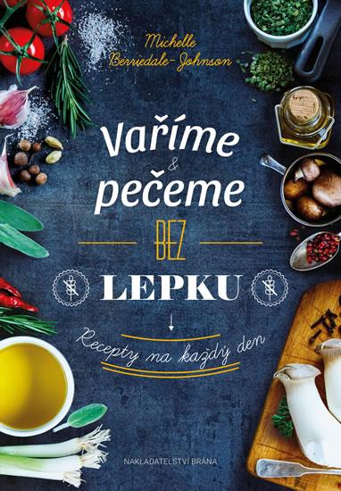 Kniha: Vaříme a pečeme bez lepku - Recepty na každý den - Berriedale-Johnson Michelle