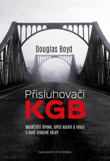 Kniha: Přisluhovači KGB - Moskevští špioni, spící agenti a vrazi v době studené války - Boyd Douglas